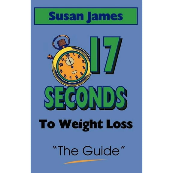The Guide: 17 Seconds to Weight Loss (Paperback)