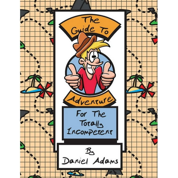 The Guide To Adventure For The Totally Incompetent, (Paperback)