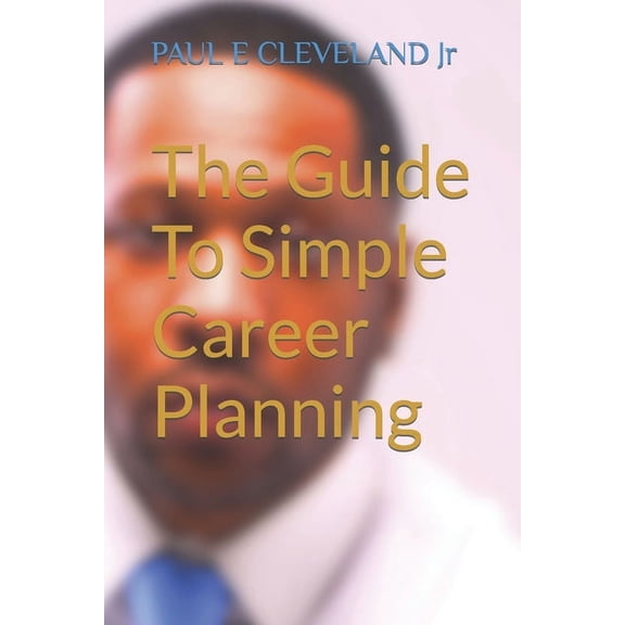 The Guide To Simple Career Planning, (Paperback)