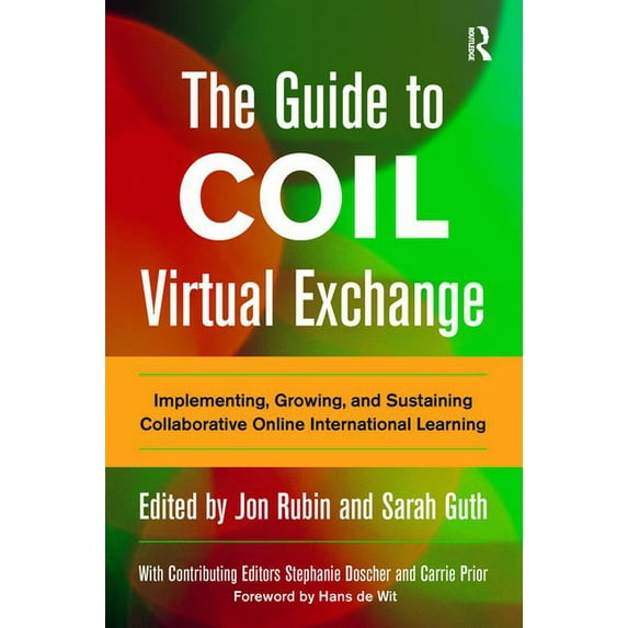 The Guide to COIL Virtual Exchange: Implementing, Growing, and Sustaining Collaborative Online International Learning, (Paperback)