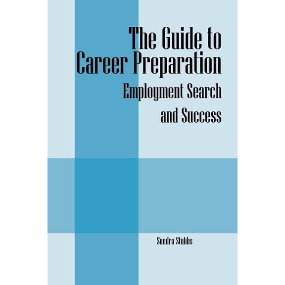 The Guide to Career Preparation: Employment Search and Success, (Paperback)