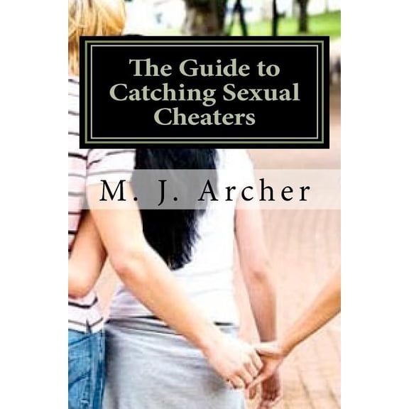 The Guide to Catching Sexual Cheaters