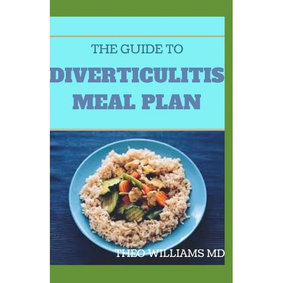 The Guide to Diverticulitis Meal Plan: Essential Stages Of Nutrition Guide to Manage and Prevent Diverticulitis