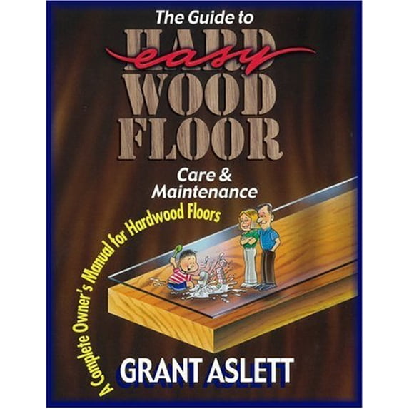 Pre-Owned The Guide to Easy Wood Floor Care and Maintenance: A Complete Owners Manual for Hardwood Floors (Paperback) 1880759004 9781880759004
