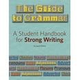 thumbnail image 1 of The Guide to Grammar: A Student Handbook for Strong Writing (Paperback) by Ms. Laura Wilson, 1 of 1
