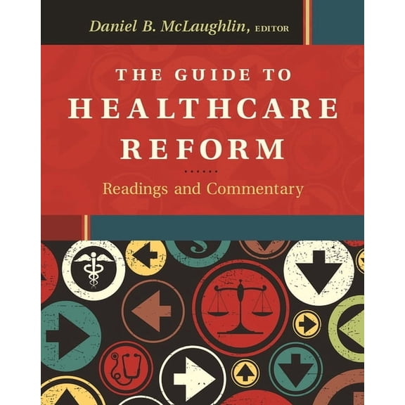 The Guide to Healthcare Reform:  Readings and Commentary (Paperback)