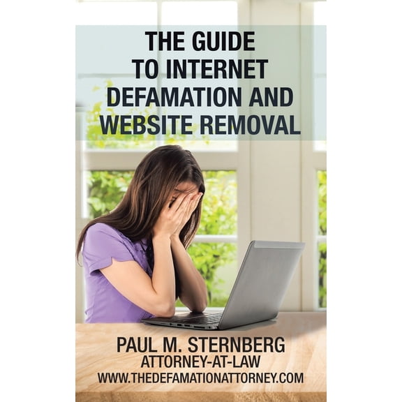The Guide to Internet Defamation and Website Removal, (Paperback)