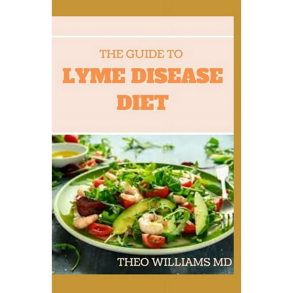 The Guide to Lyme Disease Diet : Meal Plan to Fight the Inflammatory Auto-Immune Response and Beat Lyme Disease (Paperback)