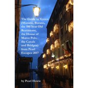 The Guide to Venice Murano, Burano, the 100 Year Old Restaurant, the House of Marco Polo, the Canals and Bridges from , Paperback