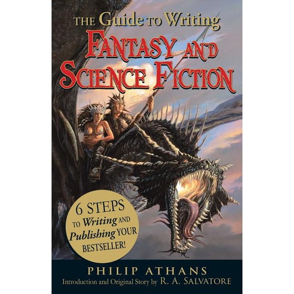 The Guide to Writing Fantasy and Science Fiction: 6 Steps to Writing and Publishing Your Bestseller!, (Paperback)