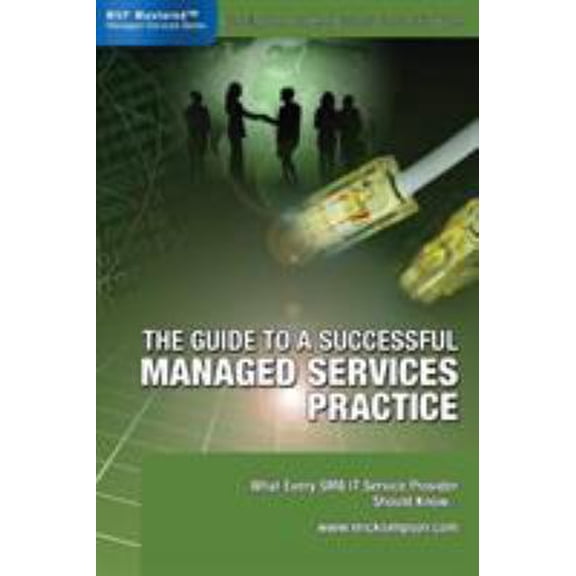 Pre-Owned The Guide to a Successful Managed Services Practice: What every SMB IT Service Provider Should Know about Managed Services (Paperback) 0978894308 9780978894306