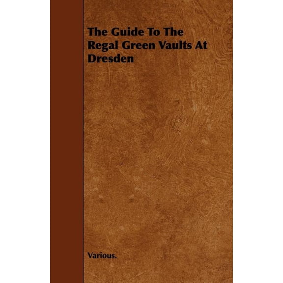 The Guide to the Regal Green Vaults at Dresden (Paperback)