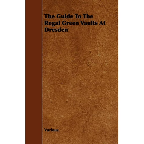 The Guide to the Regal Green Vaults at Dresden (Paperback)