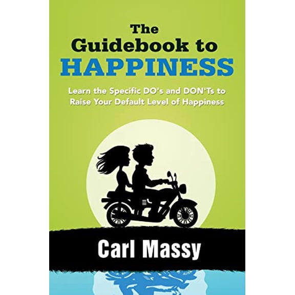 Pre-Owned The Guidebook to Happiness: Learn the Specific DO's and DON'Ts to Raise Your Default Level of Happiness (Paperback) 1481042548 9781481042543