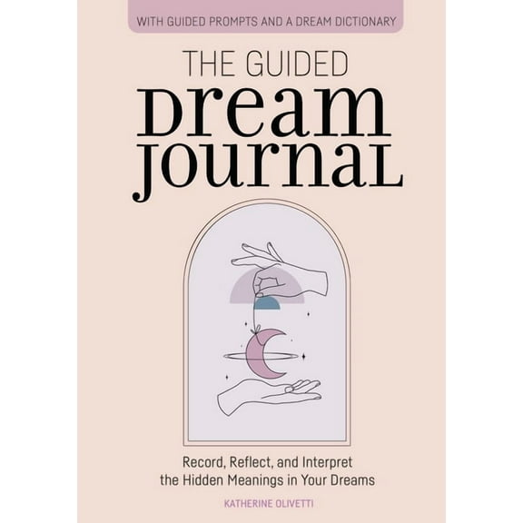 The Guided Dream Journal: Record, Reflect, and Interpret the Hidden Meanings in Your Dreams, (Paperback)
