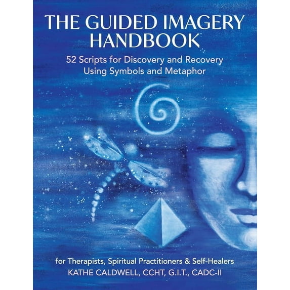 The Guided Imagery Handbook: 52 Scripts for Discovery and Recovery Using Symbols and Metaphor, (Paperback)
