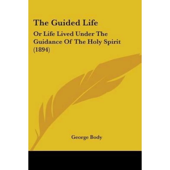 The Guided Life : Or Life Lived Under The Guidance Of The Holy Spirit (1894) (Paperback)