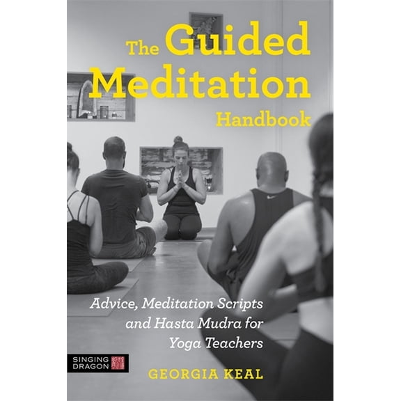 The Guided Meditation Handbook: Advice, Meditation Scripts and Hasta Mudra for Yoga Teachers, (Paperback)