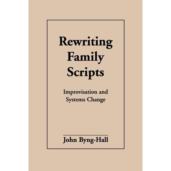 The Guilford Family Therapy Series: Rewriting Family Scripts : Improvisation and Systems Change (Paperback)