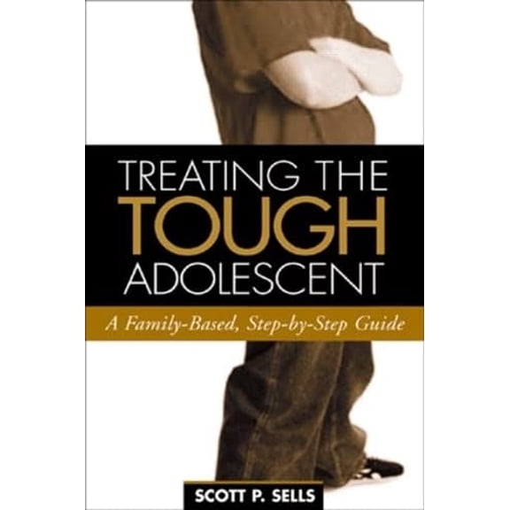 Pre-Owned Treating the Tough Adolescent: A Family-Based, Step-By-Step Guide (Paperback) 1593850999 9781593850999