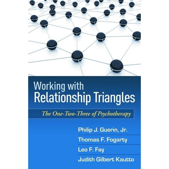 The Guilford Family Therapy Series: Working with Relationship Triangles : The One-Two-Three of Psychotherapy (Hardcover)