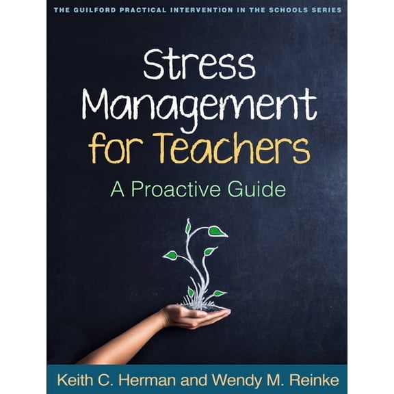 The Guilford Practical Intervention in the Schools Series: Stress Management for Teachers : A Proactive Guide (Paperback)