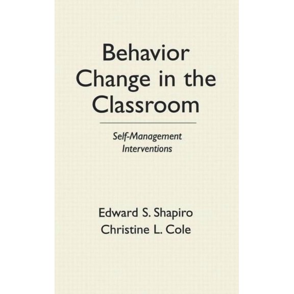 The Guilford School Practitioner Series: Behavior Change in the Classroom : Self-Management Interventions (Hardcover)