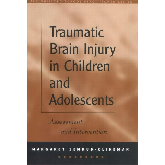 The Guilford School Practitioner Series: Traumatic Brain Injury in Children and Adolescents : Assessment and Intervention (Hardcover)