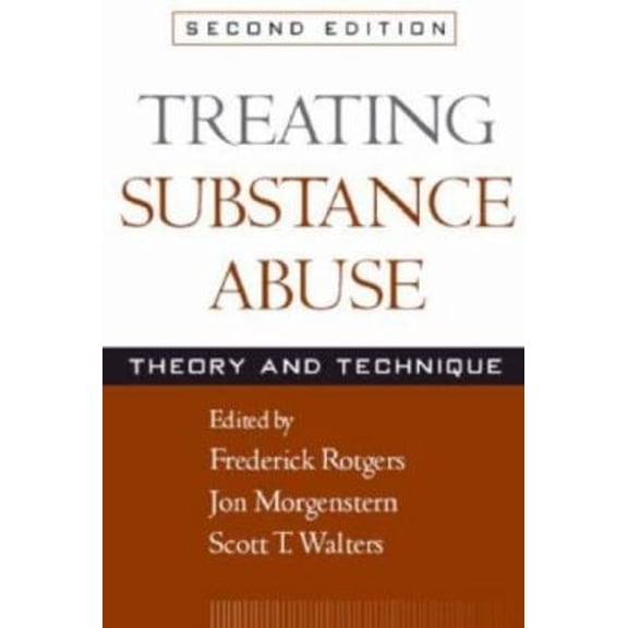 Pre-Owned Treating Substance Abuse, Second Edition: Theory and Technique (The Guilford Substance Abuse Series) (Paperback) 1593853742 9781593853747