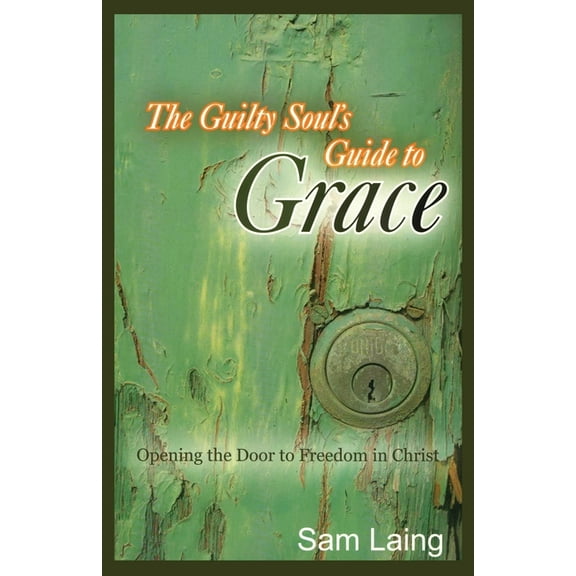 The Guilty Soul's Guide to Grace, (Paperback)