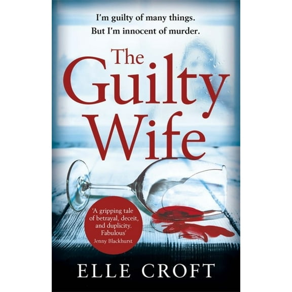The Guilty Wife : A thrilling psychological suspense with twists and turns that grip you to the very last page (Paperback)