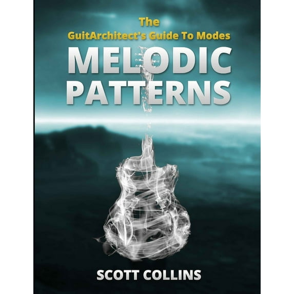 The GuitArchitect's Guide To Modes: Melodic Patterns, (Paperback)