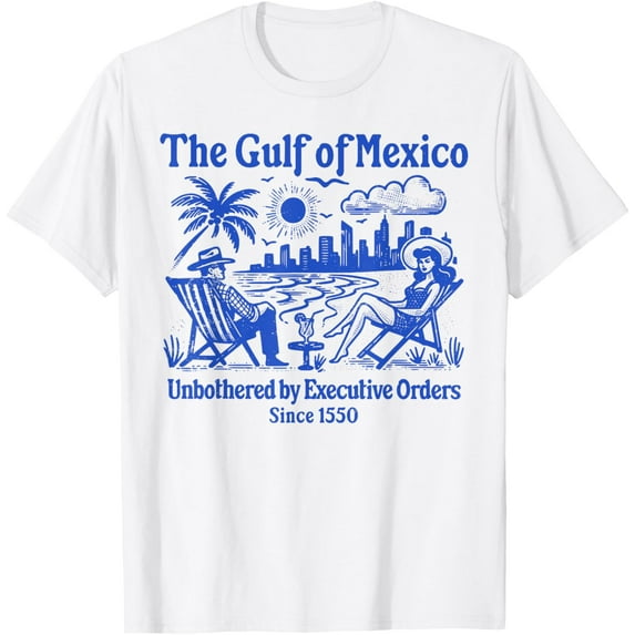The Gulf Of Mexico Unbothered By Executive Orders Since 1550 T-Shirt Tops Tee