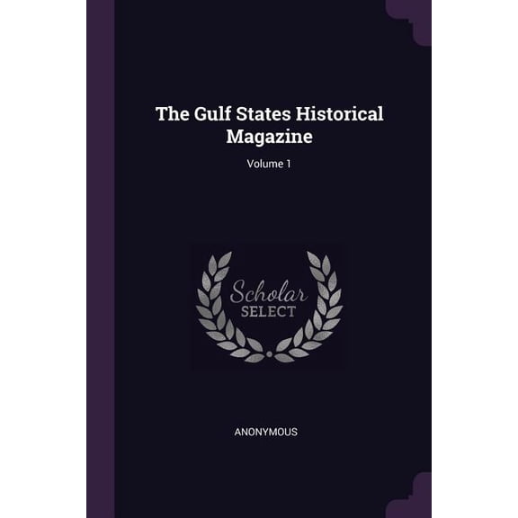 The Gulf States Historical Magazine; Volume 1 (Paperback)