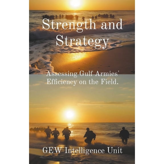 The Gulf Strength and Strategy: Assessing Gulf Armies' Efficiency on the Field, (Paperback)