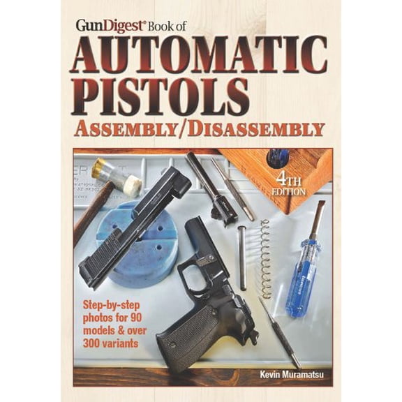 Pre-Owned The Gun Digest Book of Automatic Pistols Assembly/Disassembly (Paperback) 1440230064 9781440230066