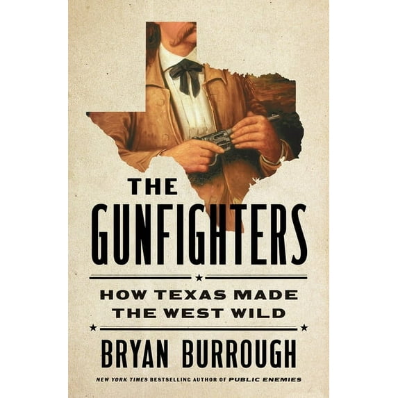 The Gunfighters: How Texas Made the West Wild, (Hardcover)