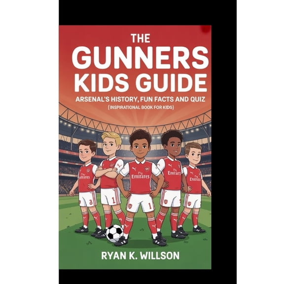 The Gunners Kids Guide - Arsenal's History, Fun Facts and Quiz: (Inspirational Book For Kids), (Paperback)