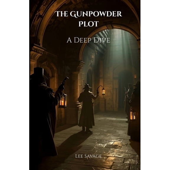 The Gunpowder Plot: A Deep Dive, (Paperback)
