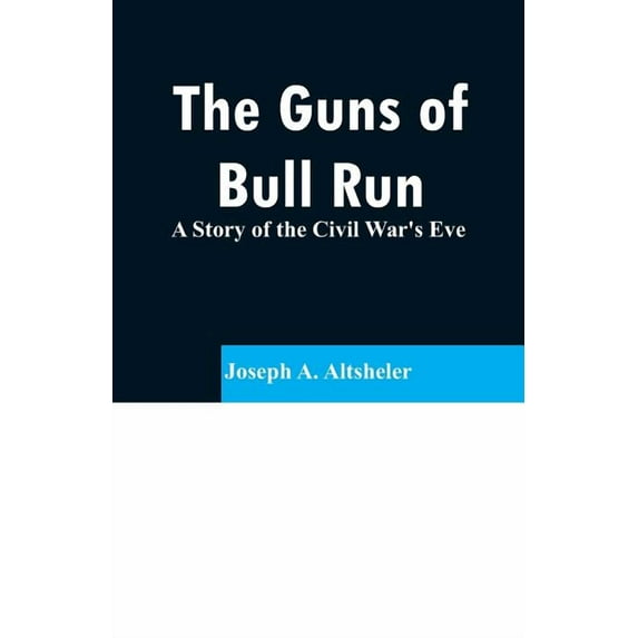 The Guns of Bull Run: A Story of the Civil War's Eve, (Paperback)