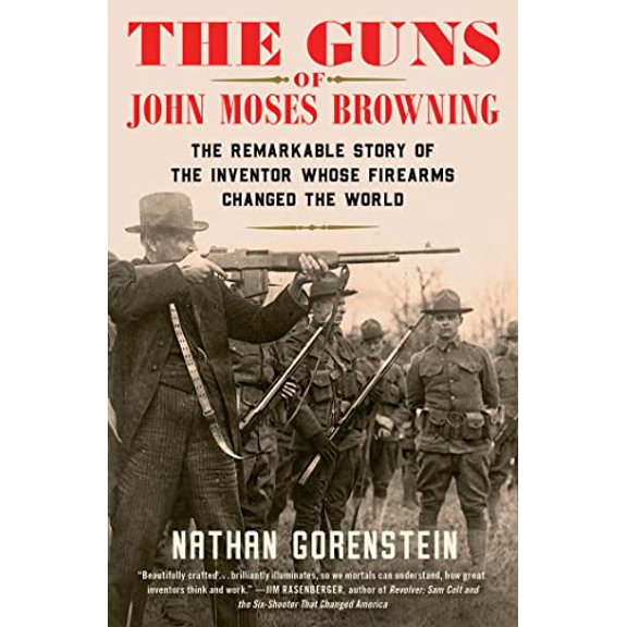Pre-Owned The Guns of John Moses Browning : The Remarkable Story of the Inventor Whose Firearms Changed the World (Paperback) 9781982129224