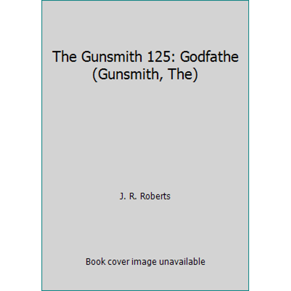 Pre-Owned The Gunsmith 125: Godfathe (Gunsmith, The) (Unknown) 0515108510 9780515108514
