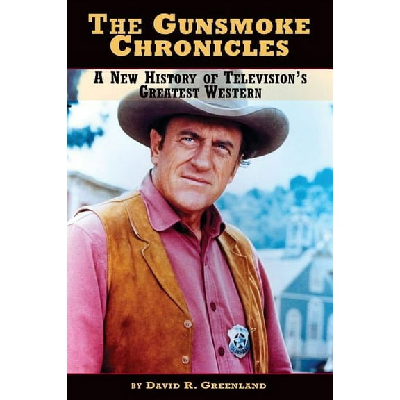 The Gunsmoke Chronicles: A New History of Television's Greatest Western, (Paperback)