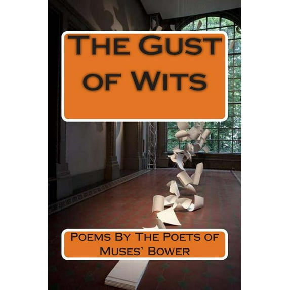 The Gust of Wits: Poems By The Poets of Muses Bower Paperback 1514390868 9781514390863 Mohammad Muzzammil Shah