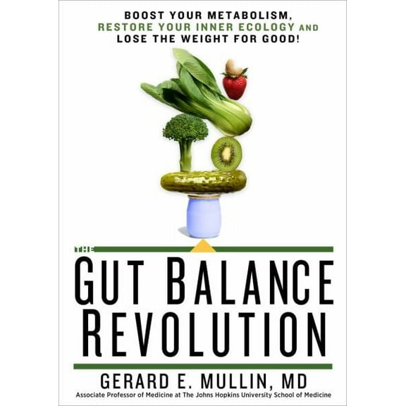 The Gut Balance Revolution: Boost Your Metabolism, Restore Your Inner Ecology, and Lose the Weight for Good!