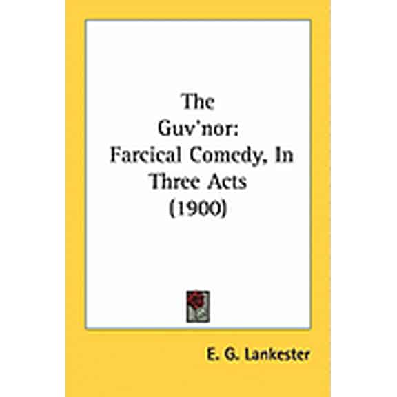 The Guv'nor : Farcical Comedy, In Three Acts (1900) (Paperback)