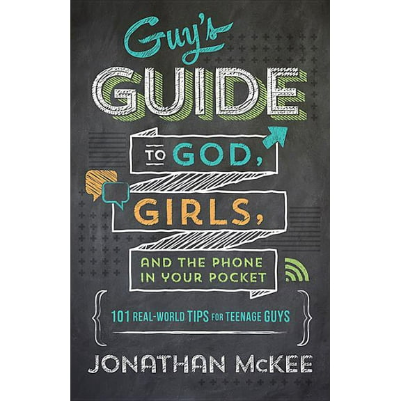 The Guy's Guide to God, Girls, and the Phone in Your Pocket: 101 Real-World Tips for Teenaged Guys (Paperback)