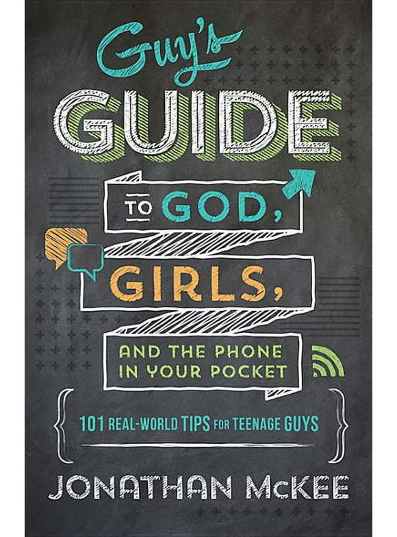The Guy's Guide to God, Girls, and the Phone in Your Pocket: 101 Real-World Tips for Teenaged Guys (Paperback)