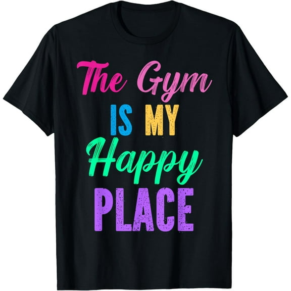 The Gym Is My Happy Place Funny Fitness Athlete T-Shirt