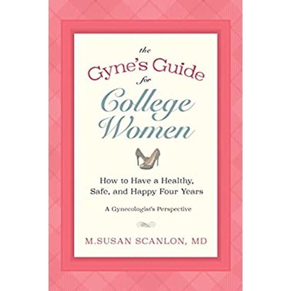 Pre-Owned The Gynes Guide for College Women: How to Have a Healthy, Safe, and Happy Four Years. A Gynecologists Perspective Paperback M. Susan Scanlon M.D.